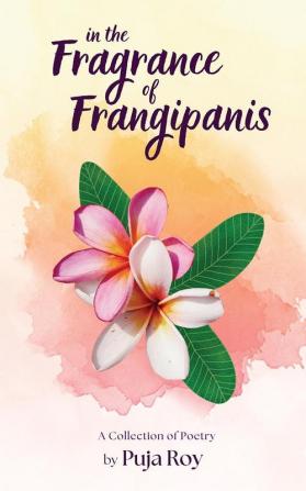 In the Fragrance of Frangipanis: A Collection of Poetry