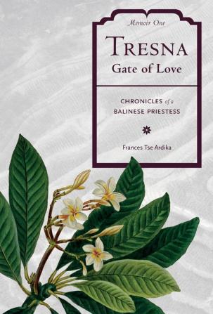 Tresna Gate of Love: Memoir One: 1 (Chronicles of a Balinese Priestess)