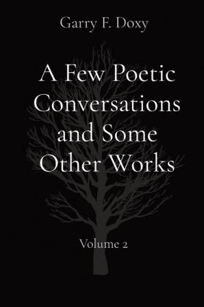 A Few Poetic Conversations and Some Other Works: Volume 2