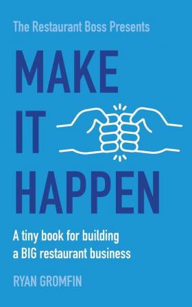 Make It Happen: A tiny book for building a BIG restaurant business