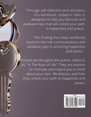 Finding Your Keys: A self guided workbook journal to finding the keys to unlock Your happiness & Peace