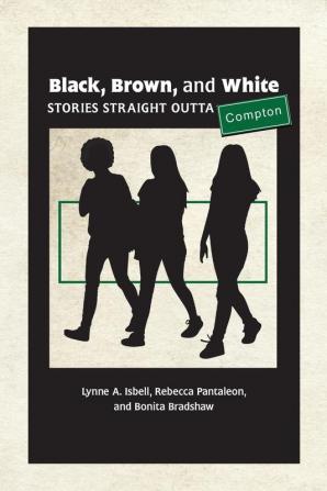 Black Brown and White: Stories Straight Outta Compton