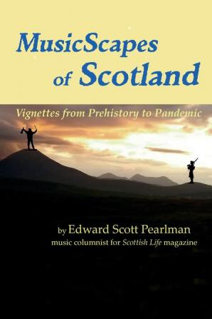 MusicScapes of Scotland: Vignettes from Prehistory to Pandemic