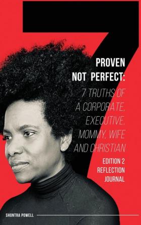 Proven Not Perfect: 7 Truths of a Corporate Executive Mommy Wife and Christian - 2nd Edition