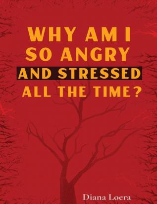 Why Am I So Angry and Stressed All the Time?: The Hidden Secret of Anger and Stress in Our Lives