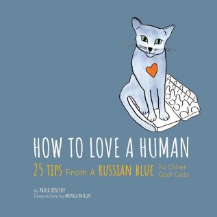 How To Love A Human: 25 Tips From A Russian Blue To Other Cool Cats