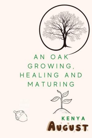 An Oak Growing Healing and Maturing