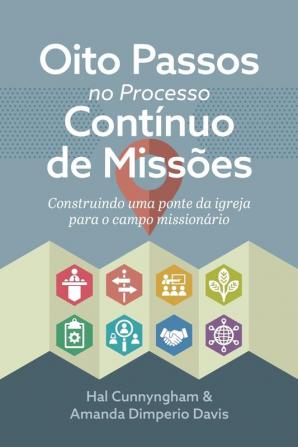 Oito Passos No Processo Contínuo De Missões: Construindo Uma Ponte Da Igreja Para O Campo Missionário (Portuguese Edition)