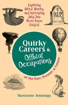 Quirky Careers & Offbeat Occupations of the Past Present and Future