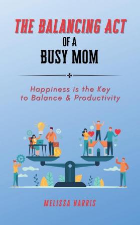 The Balancing Act of A Busy Mom