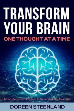 Transform Your Brain One Thought at a Time (Paperback) Stress Patterns Anxiety and Overthinking Rewired