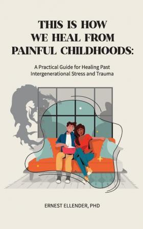 This Is How We Heal from Painful Childhoods