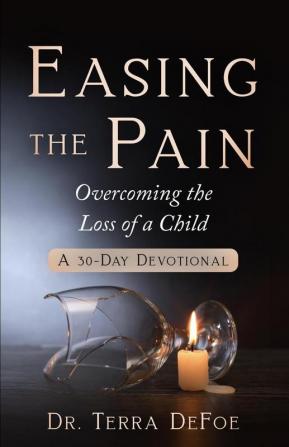 Easing the Pain Overcoming the Loss of a Child