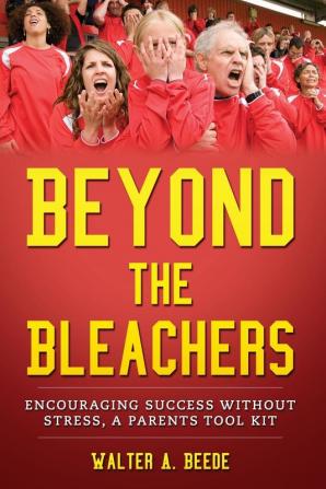 Beyond The Bleachers-Encouraging Success Without Stress A Parents Toolkit