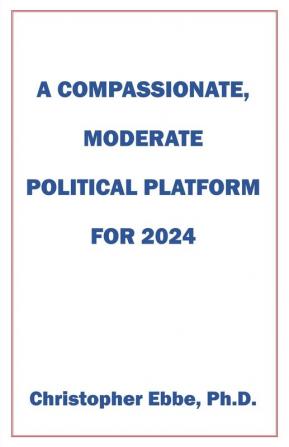 A Compassionate Moderate Political Platform for 2024