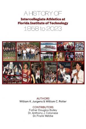 A History of Intercollegiate Athletics at  Florida Institute of Technology from 1958 to 2023