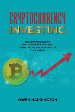 Cryptocurrency Investing- the Ultimate Guide to Cryptocurrency Investing