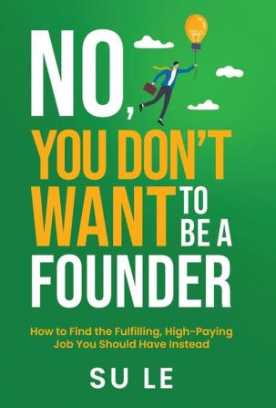 No You Don't Want to Be a Founder