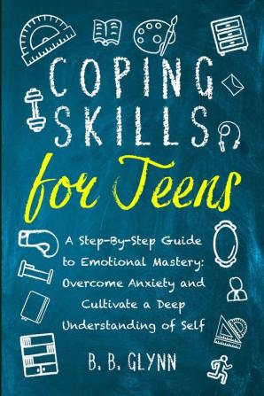 Coping Skills for Teens A Step-By-Step Guide to Emotional Mastery