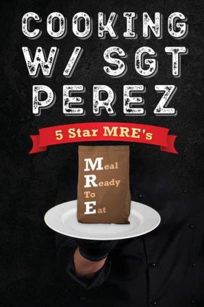 Cooking w/ Sgt Perez - 5 Star MRE's