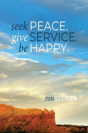 Seek Peace. Give Service. Be Happy