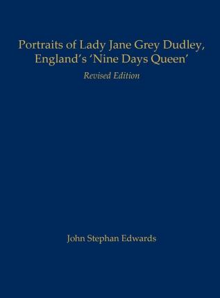 Portraits of Lady Jane Grey Dudley England's 'Nine Days Queen'