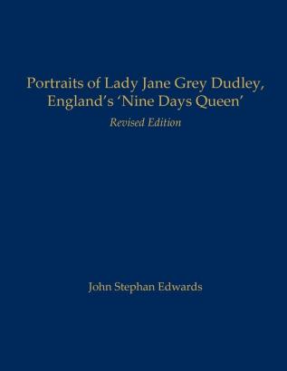 Portraits of Lady Jane Grey Dudley England's 'Nine Days Queen'