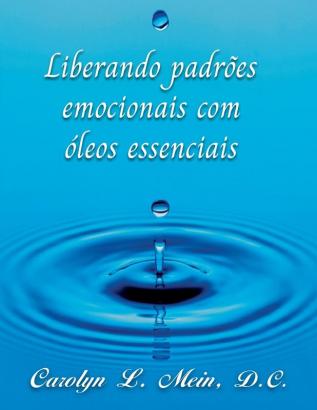 Liberando Padrões Emocionais Com Óleos Essenciai (Portuguese Edition)