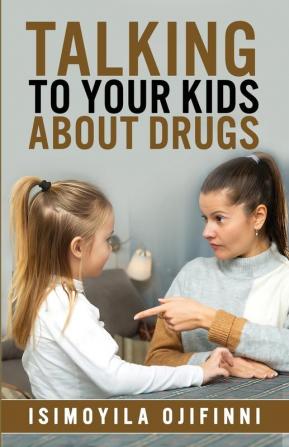 TALKING TO YOUR KIDS ABOUT DRUGS