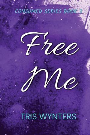 Free Me (Consumed Series Book 3)