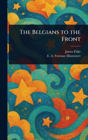 The Belgians to the Front