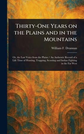 Thirty-One Years on the Plains and in the Mountains