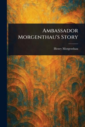 Ambassador Morgenthau's Story