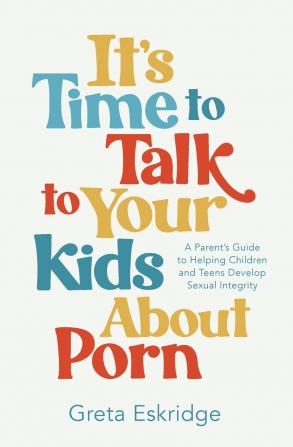 IT'S TIME TO TALK TO YOUR KIDS ABOUT PORN