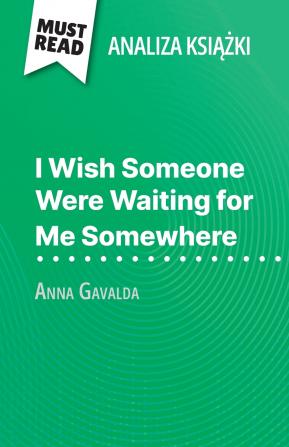 I Wish Someone Were Waiting for Me Somewhere ksi??ka Anna Gavalda (Analiza ksi??ki)