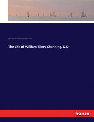 The Life of William Ellery Channing D.D