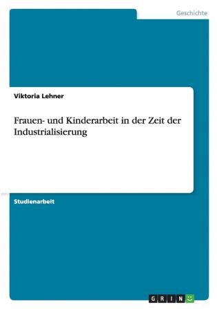 Frauen- und Kinderarbeit in der Zeit der Industrialisierung