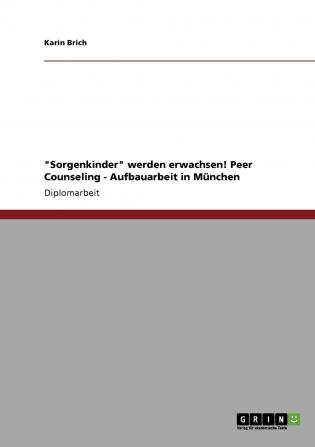 Sorgenkinder werden erwachsen! Peer Counseling - Aufbauarbeit in M��nchen