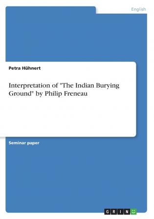 Interpretation of The Indian Burying Ground by Philip Freneau