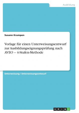 Vorlage für einen Unterweisungsentwurf zur Ausbildungseignungsprüfung nach AVEO - 4-Stufen-Methode