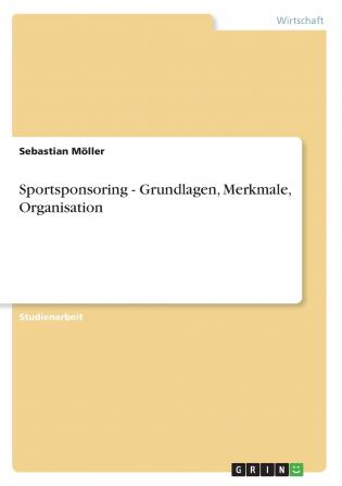 Sportsponsoring - Grundlagen Merkmale Organisation