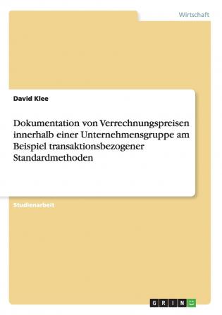 Dokumentation von Verrechnungspreisen innerhalb einer Unternehmensgruppe am Beispiel transaktionsbezogener Standardmethoden