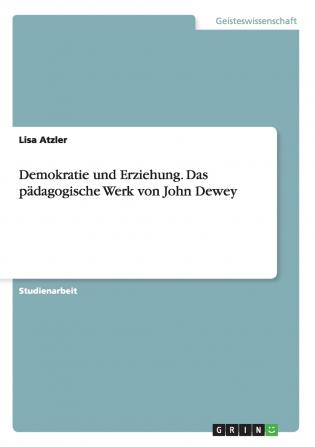Demokratie und Erziehung. Das pädagogische Werk von John Dewey