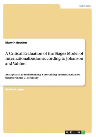 A Critical Evaluation of the Stages Model of Internationalization according to Johanson and Vahlne