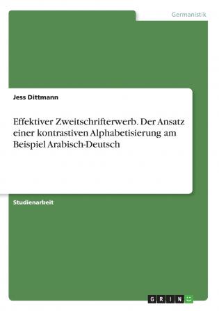 Effektiver Zweitschrifterwerb. Der Ansatz einer kontrastiven Alphabetisierung am Beispiel Arabisch-Deutsch
