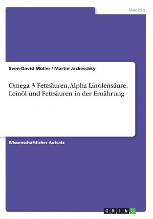 Omega 3 Fettsäuren Alpha Linolensäure Leinöl und Fettsäuren in der Ernährung