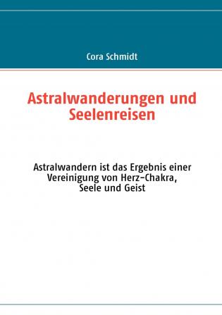 Astralwanderungen und Seelenreisen