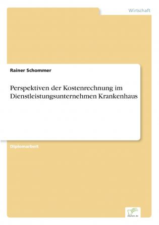 Perspektiven der Kostenrechnung im Dienstleistungsunternehmen Krankenhaus