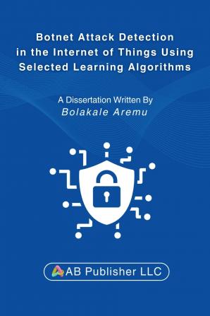 Botnet Attack Detection in the Internet of Things Using Selected Learning Algorithms
