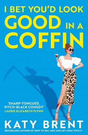 I BET YOU’D LOOK GOOD IN A COFFIN